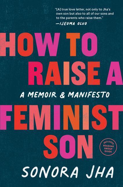 Cover: 9781632174109 | How to Raise a Feminist Son: A Memoir &amp; Manifesto | Sonora Jha | Buch