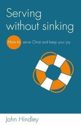 Cover: 9781908762351 | Serving without sinking | How to serve Christ and keep your joy | Buch