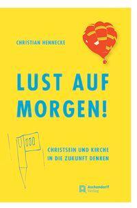 Cover: 9783402246535 | Lust auf morgen! | Christsein und Kirche in die Zukunft denken | Buch