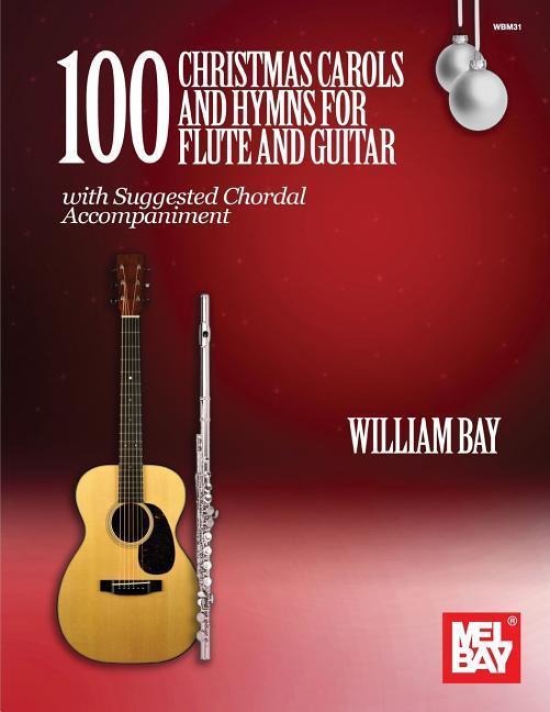 Cover: 9780999698013 | 100 Christmas Carols and Hymns for Flute and Guitar | William Bay