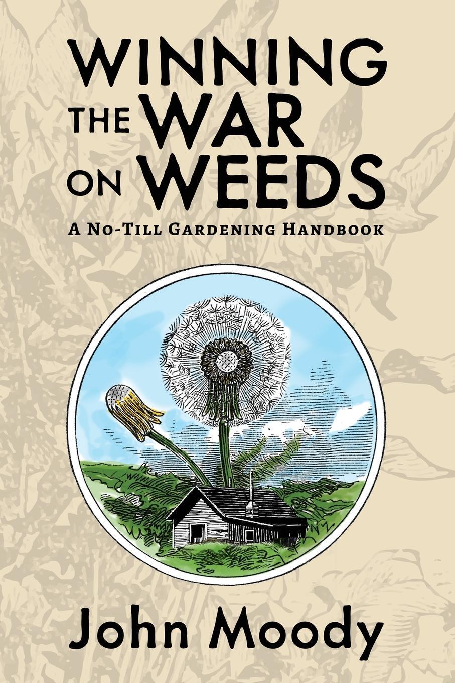 Cover: 9781955289085 | Winning the War on Weeds | A No-Till Gardening Handbook | John Moody