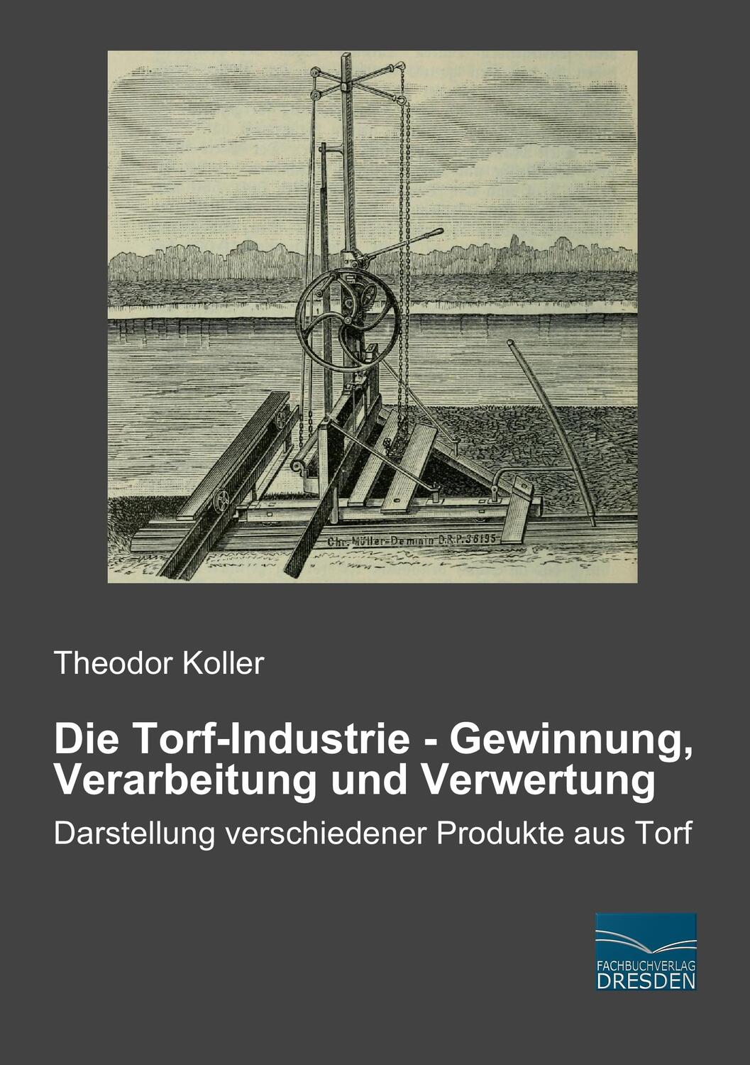 Cover: 9783956923999 | Die Torf-Industrie - Gewinnung, Verarbeitung und Verwertung | Koller