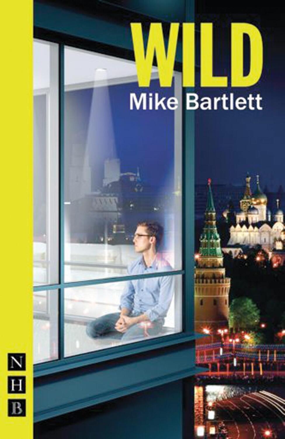 Cover: 9781848425729 | Wild | Mike Bartlett | Taschenbuch | Englisch | 2016 | Nick Hern Books