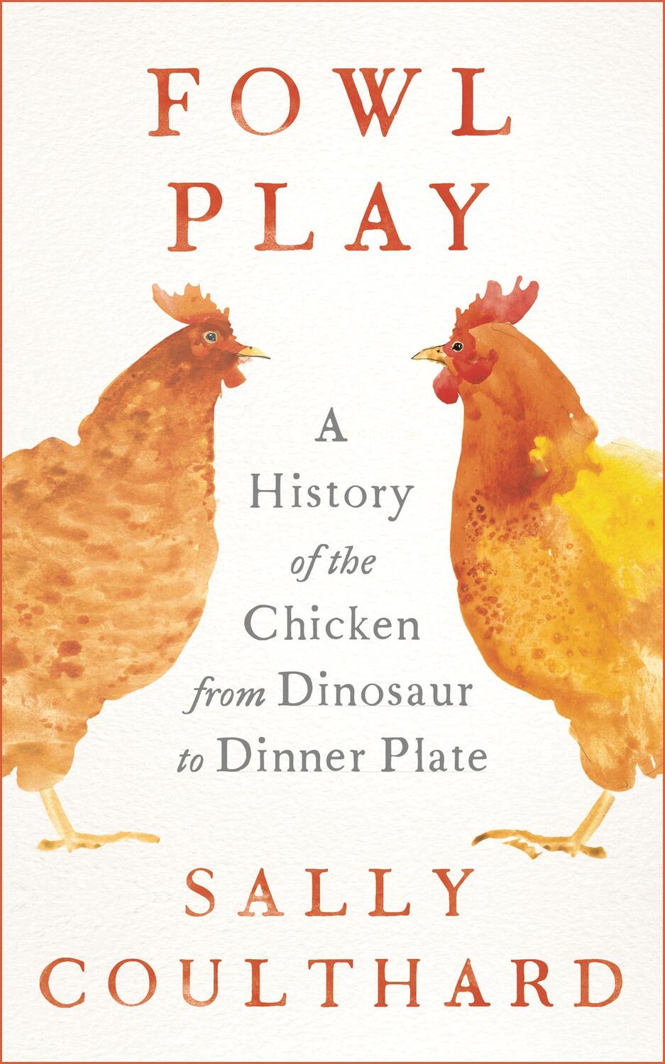 Autor: 9781801104470 | Fowl Play | A History of the Chicken from Dinosaur to Dinner Plate