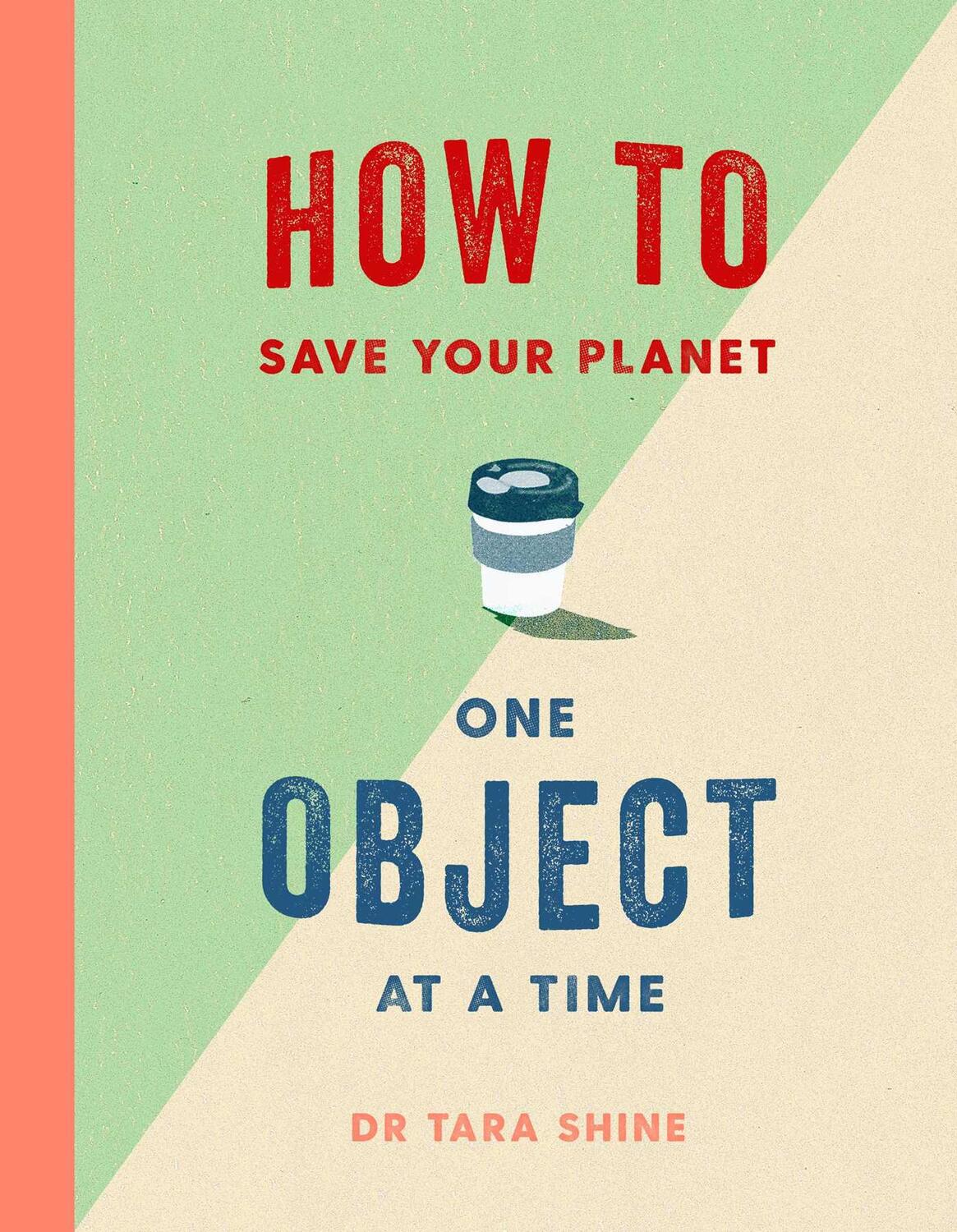 Cover: 9781471184109 | How to Save Your Planet One Object at a Time | Tara Shine | Buch