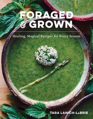 Cover: 9781682688328 | Foraged &amp; Grown | Healing, Magical Recipes for Every Season | Buch