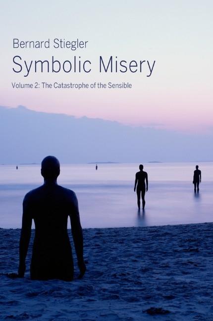 Cover: 9780745652672 | Symbolic Misery, Volume 2 | The Catastrophe of the Sensible | Stiegler