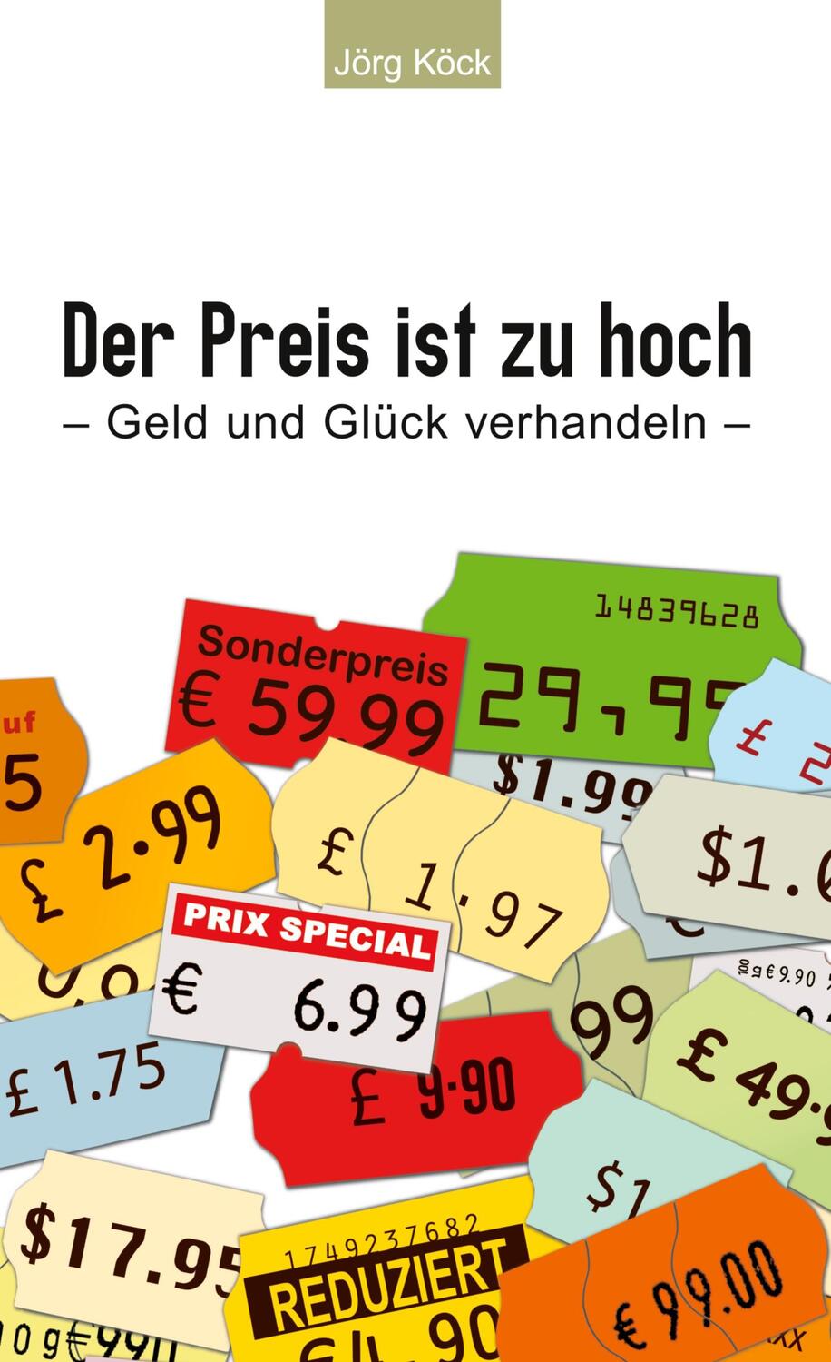 Cover: 9783756276417 | Der Preis ist zu hoch | Geld und Glück verhandeln | Jörg Köck | Buch