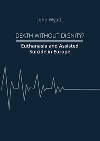 Cover: 9783985957163 | Death Without Dignity? | Euthanasia and Assisted Suicide in Europe