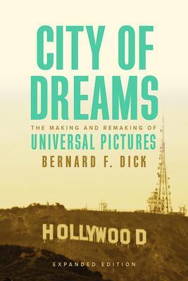 Cover: 9780813153445 | City of Dreams | The Making and Remaking of Universal Pictures | Dick
