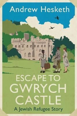 Cover: 9781837600069 | Escape to Gwrych Castle | A Jewish Refugee Story | Andrew Hesketh