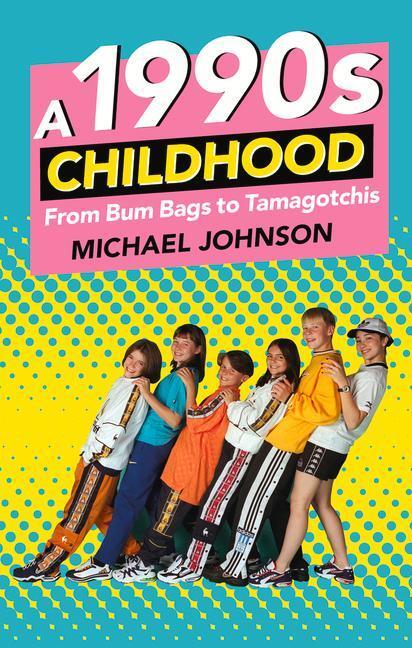 Cover: 9780750984096 | A 1990s Childhood | From Bum Bags to Tamagotchis | Michael A Johnson