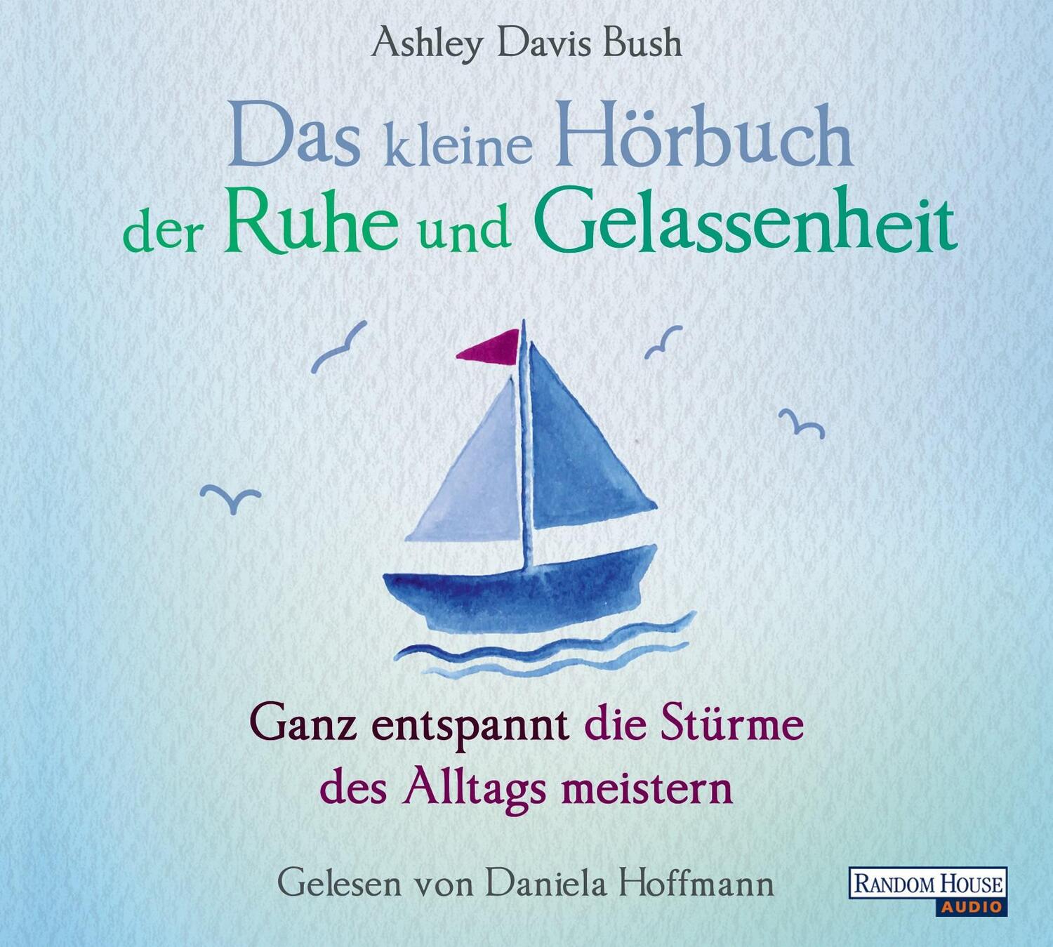 Cover: 9783837142495 | Das kleine Hör-Buch der Ruhe und Gelassenheit | Ashley Davis Bush | CD