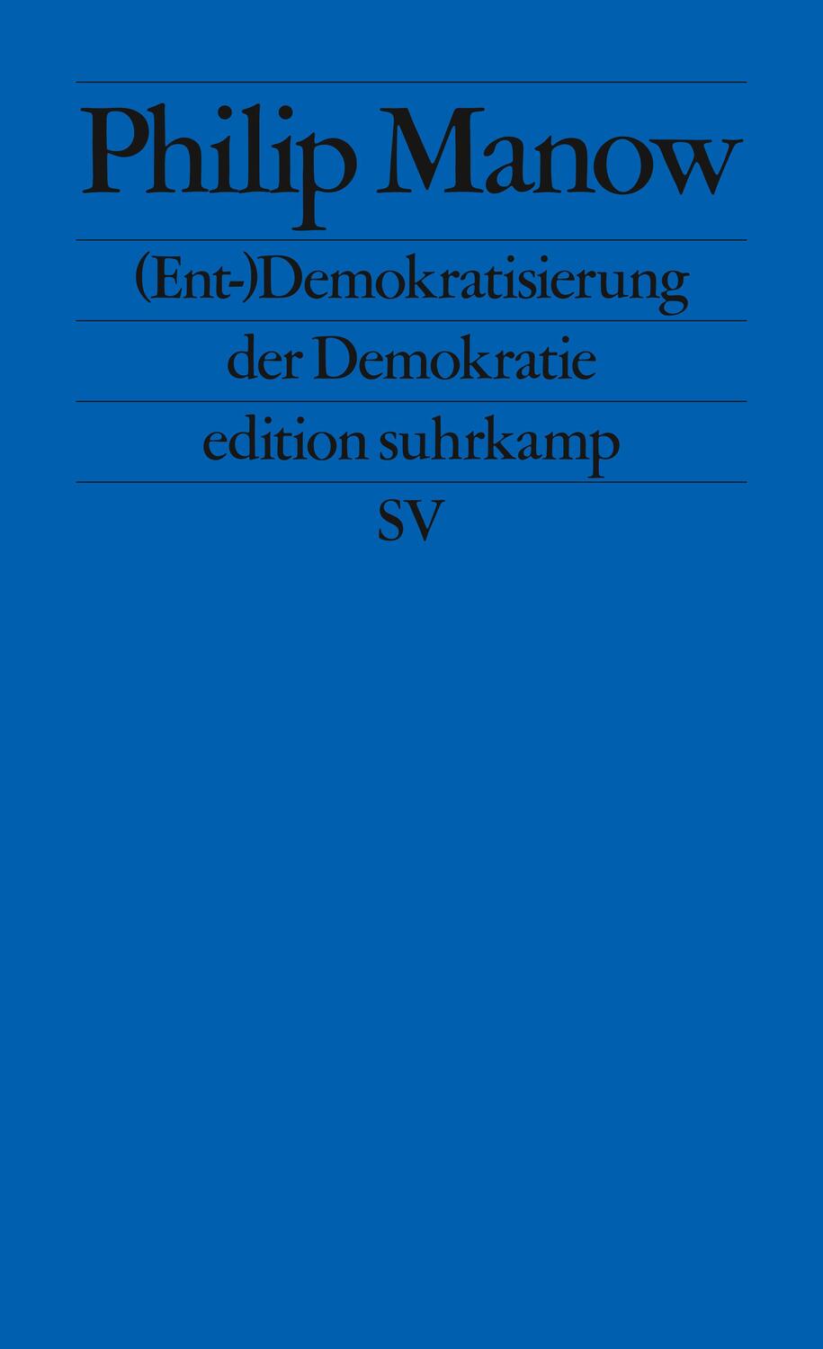 Cover: 9783518127537 | (Ent-)Demokratisierung der Demokratie | Philip Manow | Taschenbuch
