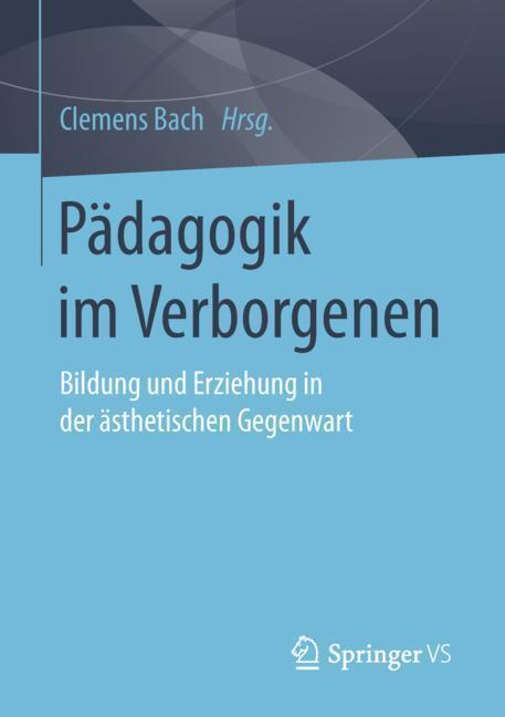 Cover: 9783658218904 | Pädagogik im Verborgenen | Clemens Bach | Taschenbuch | Paperback