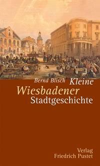Kleine Wiesbadener Stadtgeschichte - Blisch, Bernd
