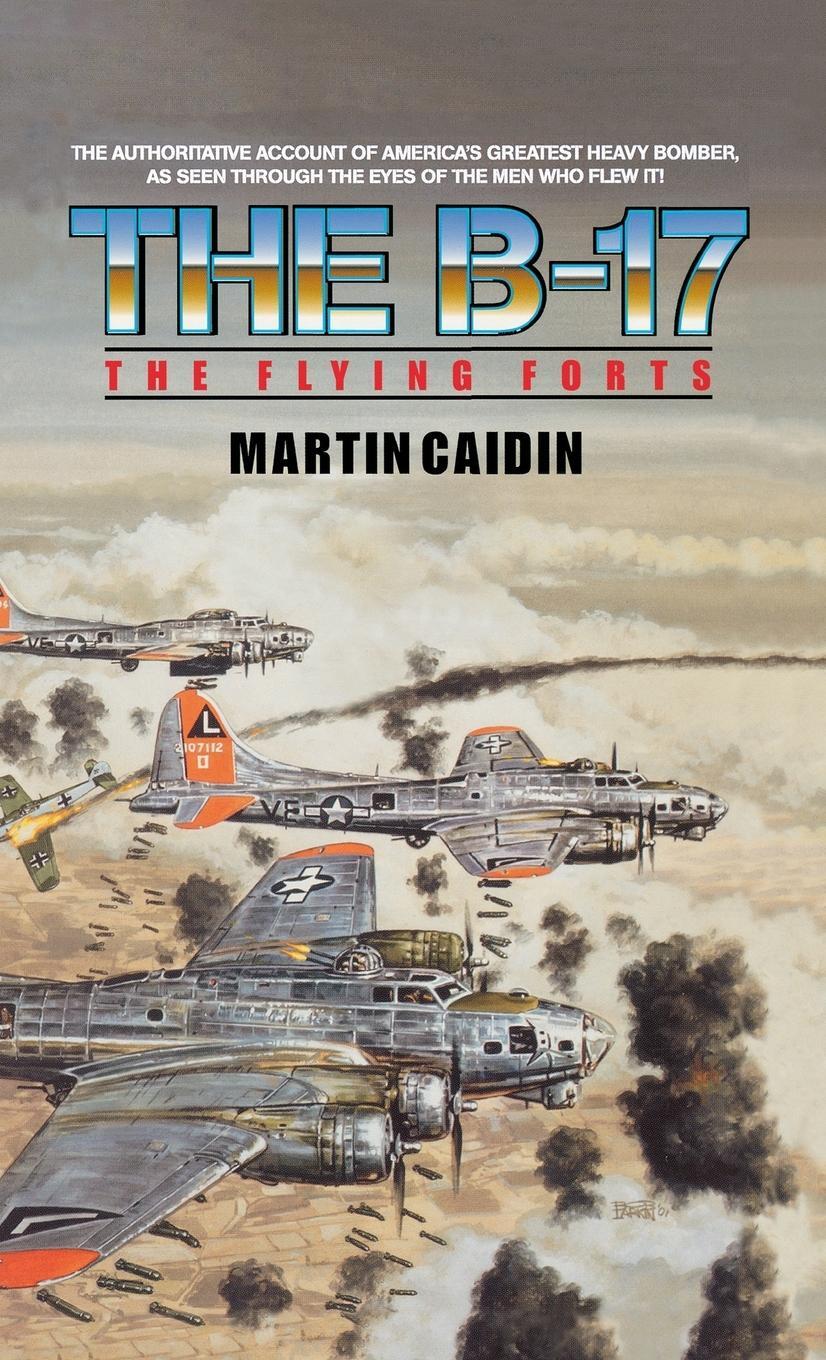 Cover: 9781596874732 | The B-17 - The Flying Forts | Martin Caidin (u. a.) | Buch | Englisch