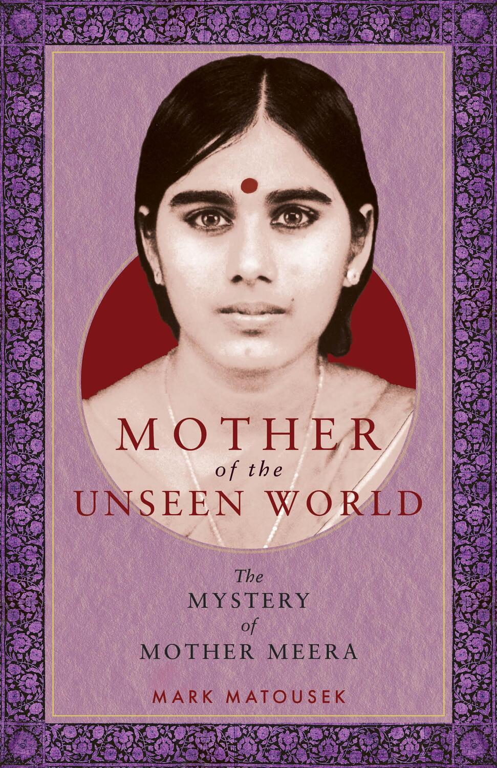 Cover: 9781958972236 | Mother of the Unseen World | The Mystery of Mother Meera | Matousek