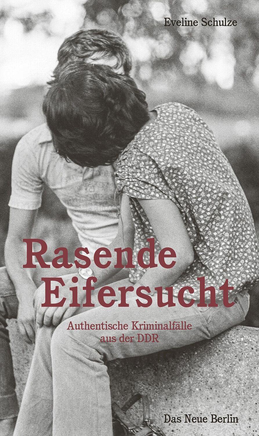 Cover: 9783360013804 | Rasende Eifersucht | Authentische Kriminalfälle aus der DDR | Schulze