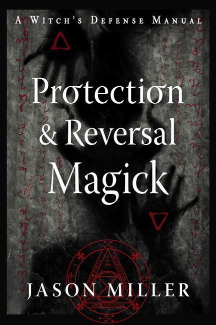 Cover: 9781578637997 | Protection &amp; Reversal Magick (Revised and Updated Edition) | Miller