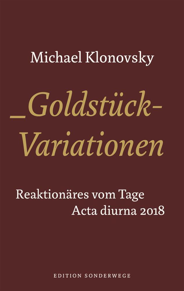 Cover: 9783944872933 | Goldstück-Variationen | Reaktionäres vom Tage. Acta Diurna 2018 | Buch
