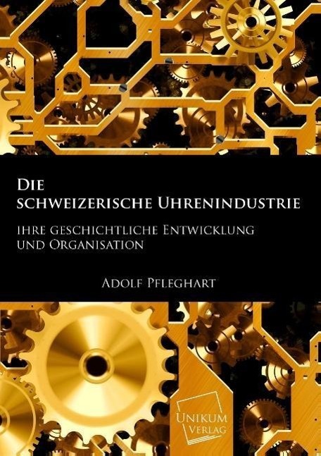 Cover: 9783845703039 | Die schweizerische Uhrenindustrie | Adolf Pfleghart | Taschenbuch