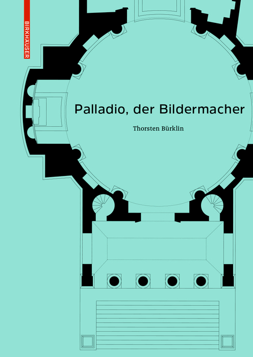 Cover: 9783035613407 | Palladio, der Bildermacher | Thorsten Bürklin | Buch | 2018