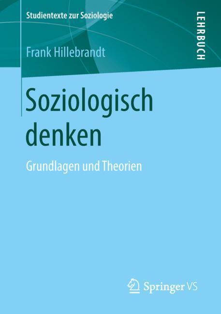 Cover: 9783658210472 | Soziologisch denken | Grundlagen und Theorien | Frank Hillebrandt