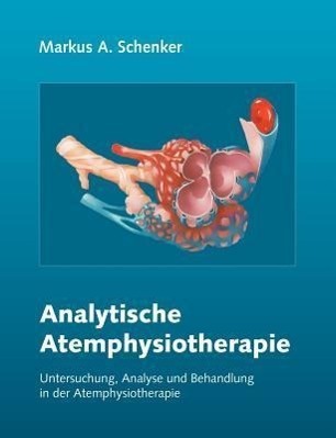Cover: 9783905614008 | Analytische Atemphysiotherapie | Markus A. Schenker | Taschenbuch