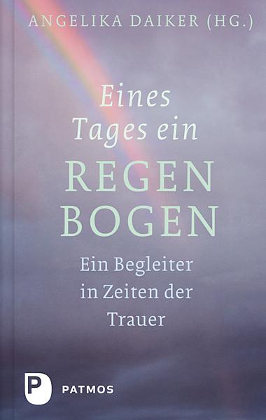 Cover: 9783843602242 | Eines Tages ein Regenbogen | Ein Begleiter in Zeiten der Trauer | Buch