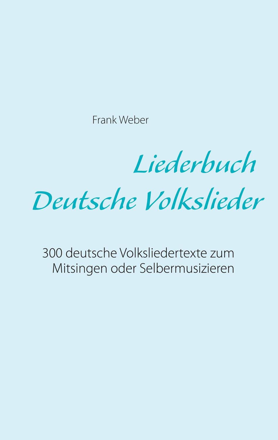 Cover: 9783842367029 | Liederbuch (Deutsche Volkslieder) | Frank Weber | Taschenbuch | 320 S.