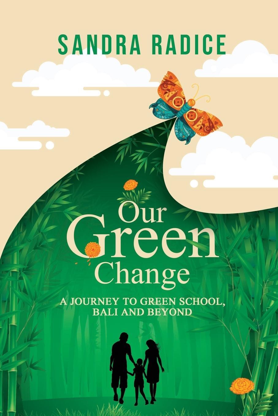Cover: 9781922850645 | Our Green Change | A Journey to Green School, Bali & Beyond. | Radice