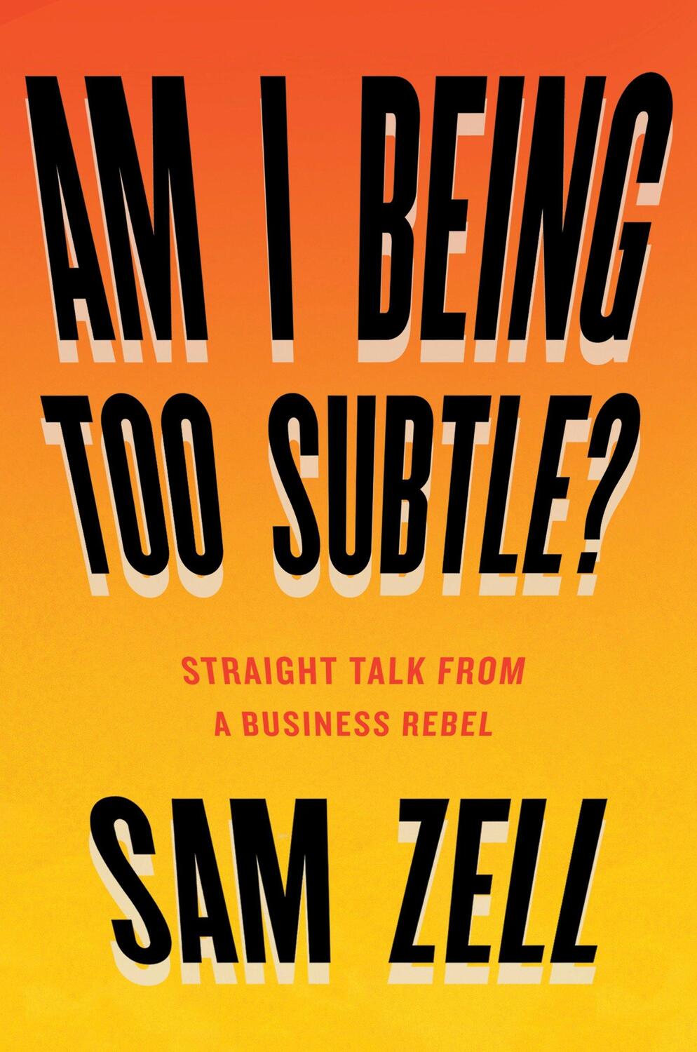 Cover: 9781591848233 | Am I Being Too Subtle?: Straight Talk from a Business Rebel | Sam Zell