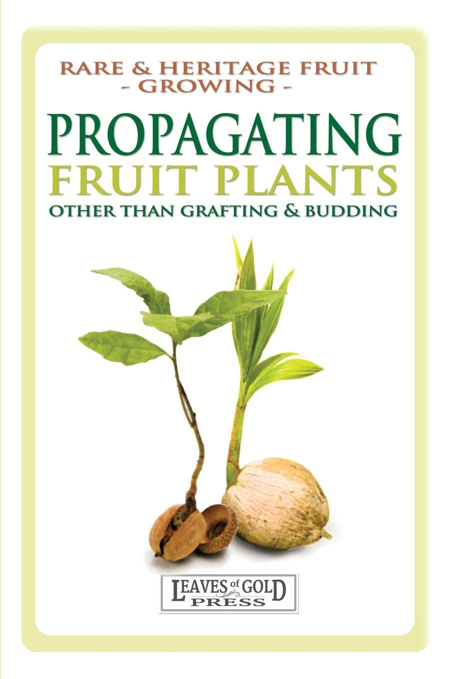 Cover: 9781925110517 | Propagating Fruit Plants | Rare and Heritage Fruit Growing #1 | Buch