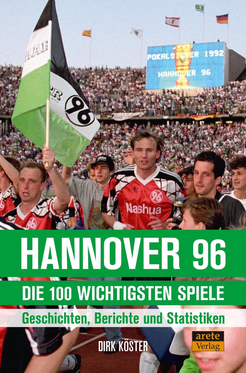Cover: 9783964231048 | Hannover 96 - die 100 wichtigsten Spiele | Dirk Köster | Taschenbuch