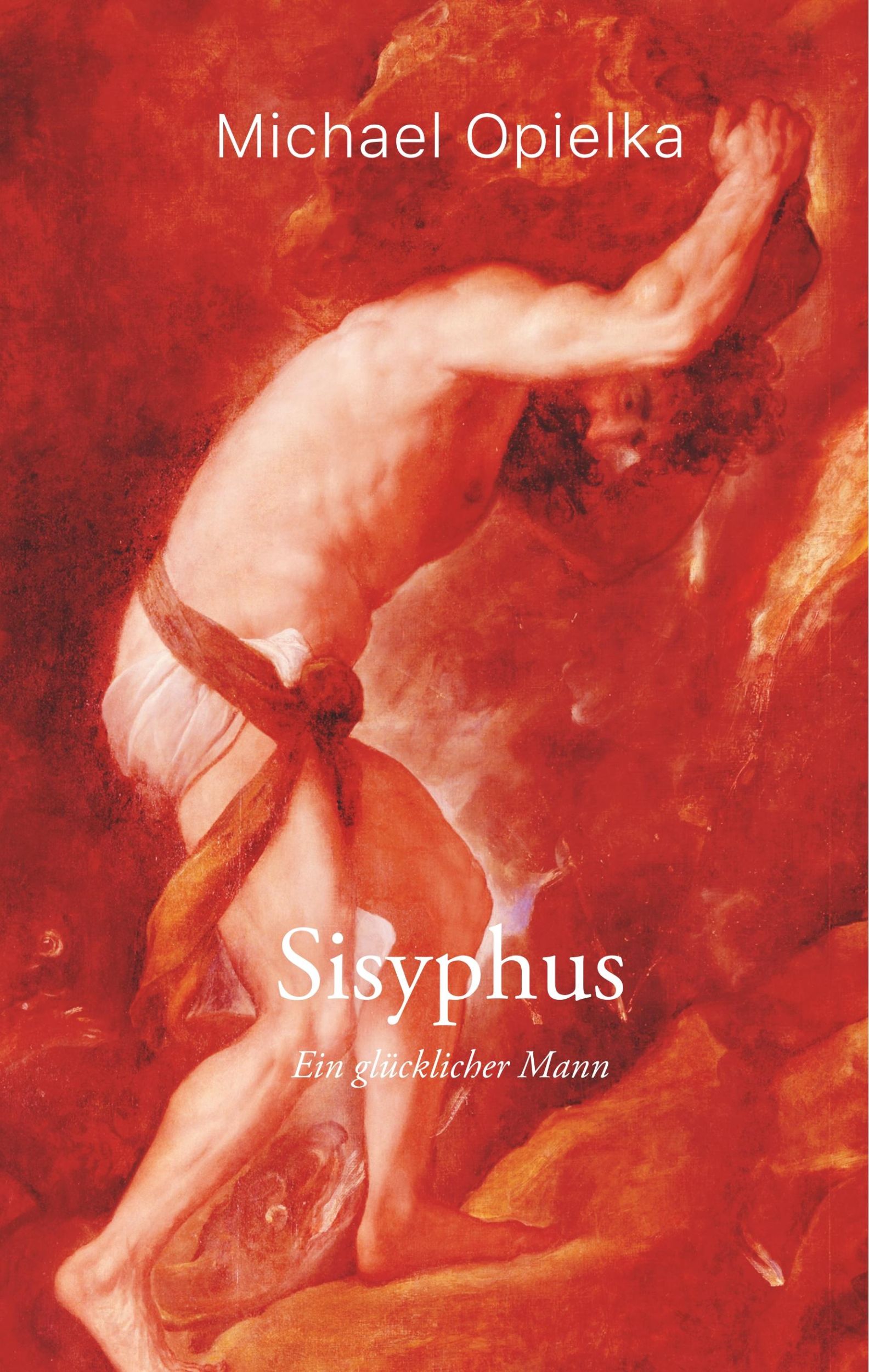 Cover: 9783749429936 | Sisyphus | Ein glücklicher Mann | Michael Opielka | Buch | 132 S.