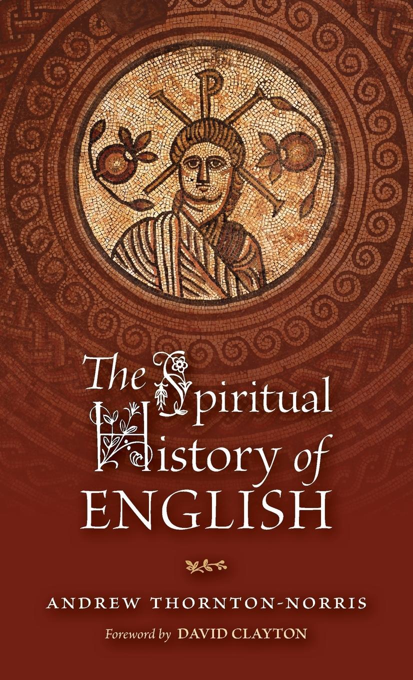 Cover: 9781960711809 | The Spiritual History of English | Andrew Thornton-Norris | Buch
