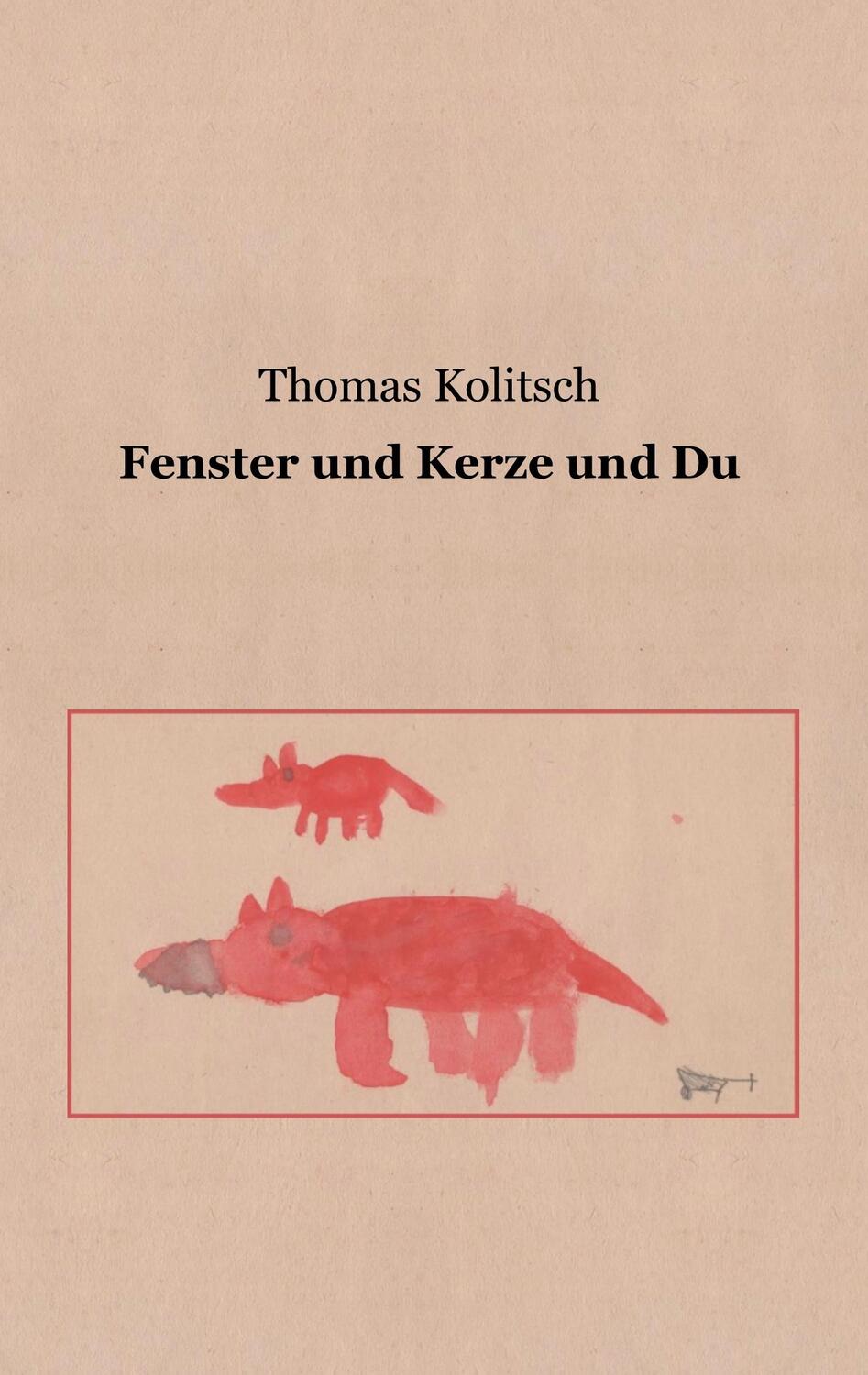 Cover: 9783750468795 | Fenster und Kerze und Du | Thomas Kolitsch | Taschenbuch