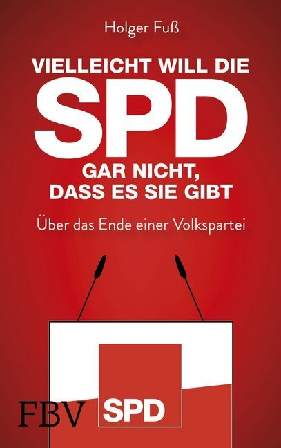 Cover: 9783959722247 | Vielleicht will die SPD gar nicht, dass es sie gibt | Holger Fuß