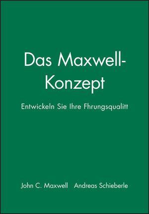 Cover: 9783527504763 | Das Maxwell-Konzept | Entwickeln Sie Ihre Führungsqualität | Maxwell