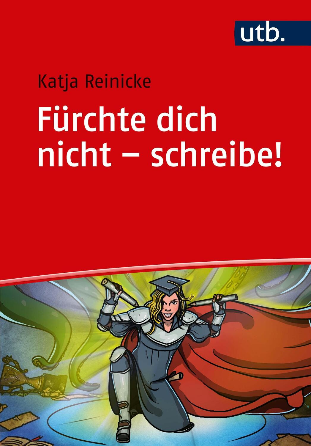 Cover: 9783825250263 | Fürchte dich nicht - schreibe! | Katja Reinicke | Taschenbuch | 222 S.