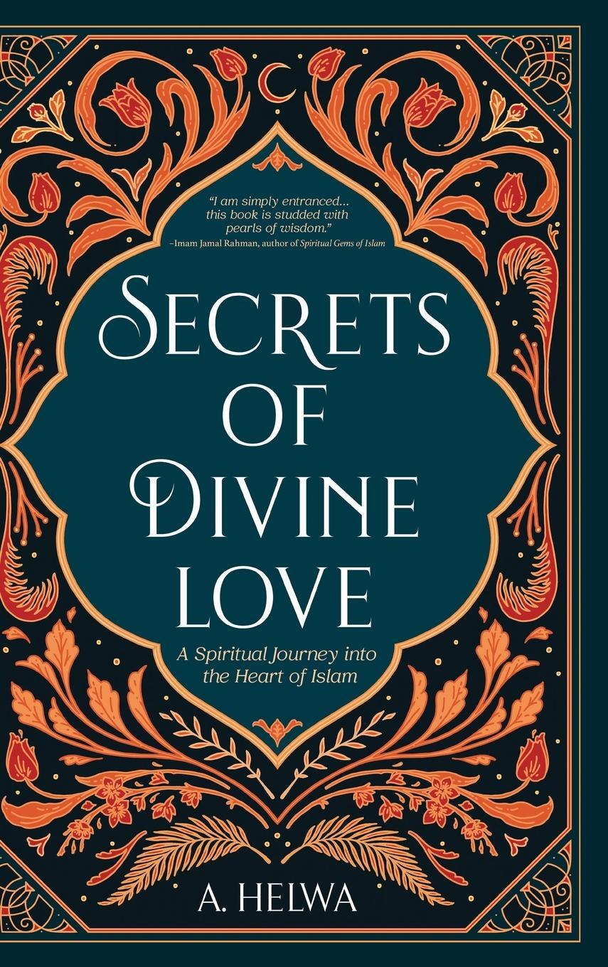 Cover: 9781734231243 | Secrets of Divine Love | A Spiritual Journey into the Heart of Islam