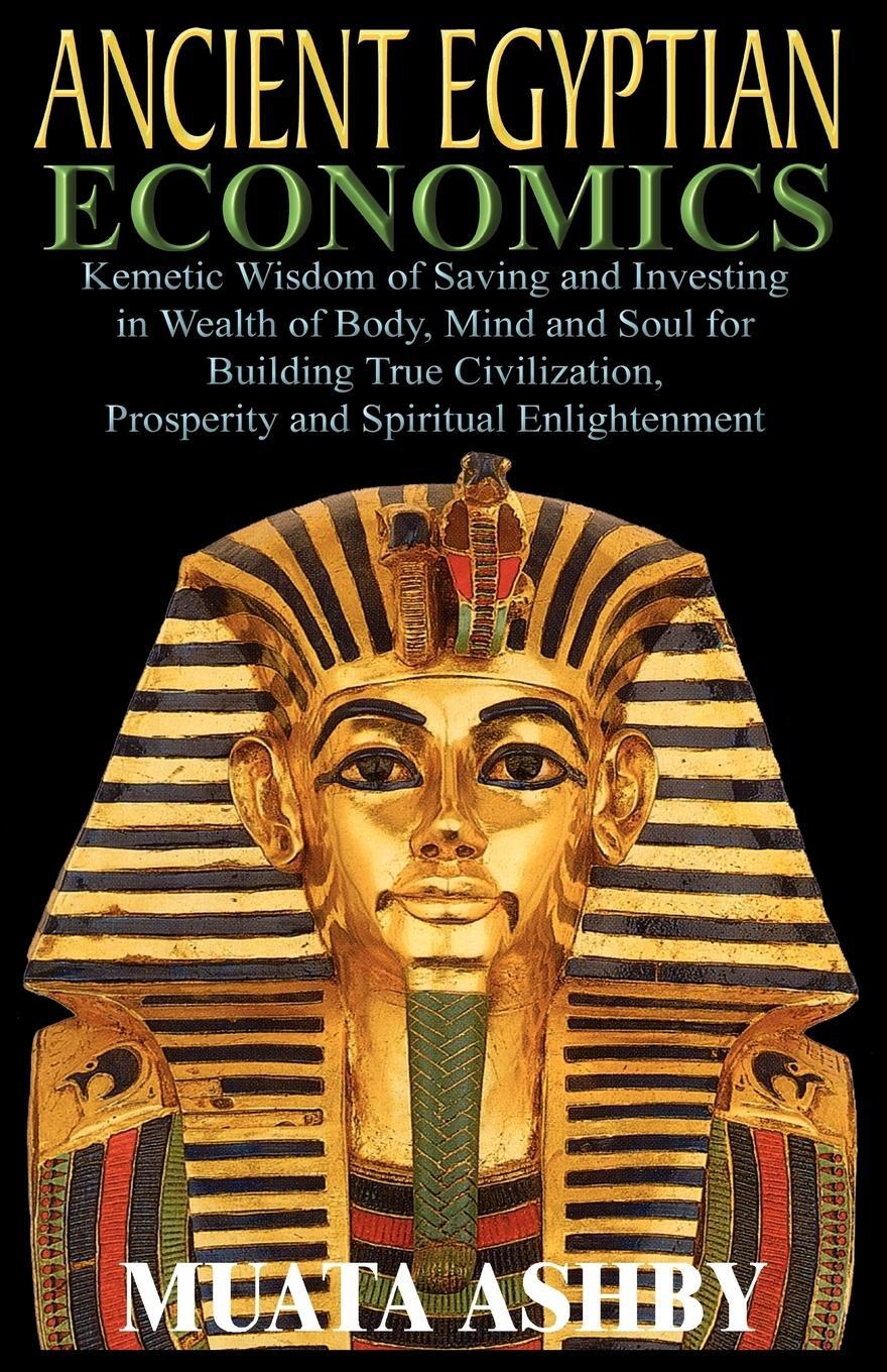 Cover: 9781884564130 | ANCIENT EGYPTIAN ECONOMICS Kemetic Wisdom of Saving and Investing...