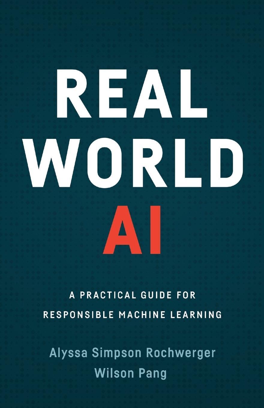 Cover: 9781544518831 | Real World AI | A Practical Guide for Responsible Machine Learning