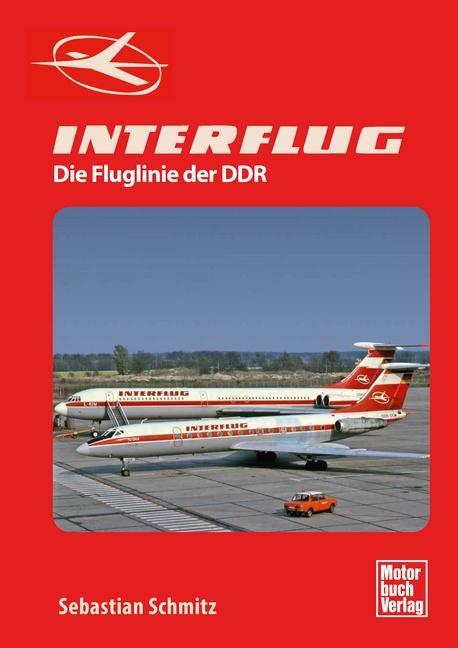 Cover: 9783613043893 | INTERFLUG | Die Fluglinie der DDR | Sebastian Schmitz | Buch | Deutsch