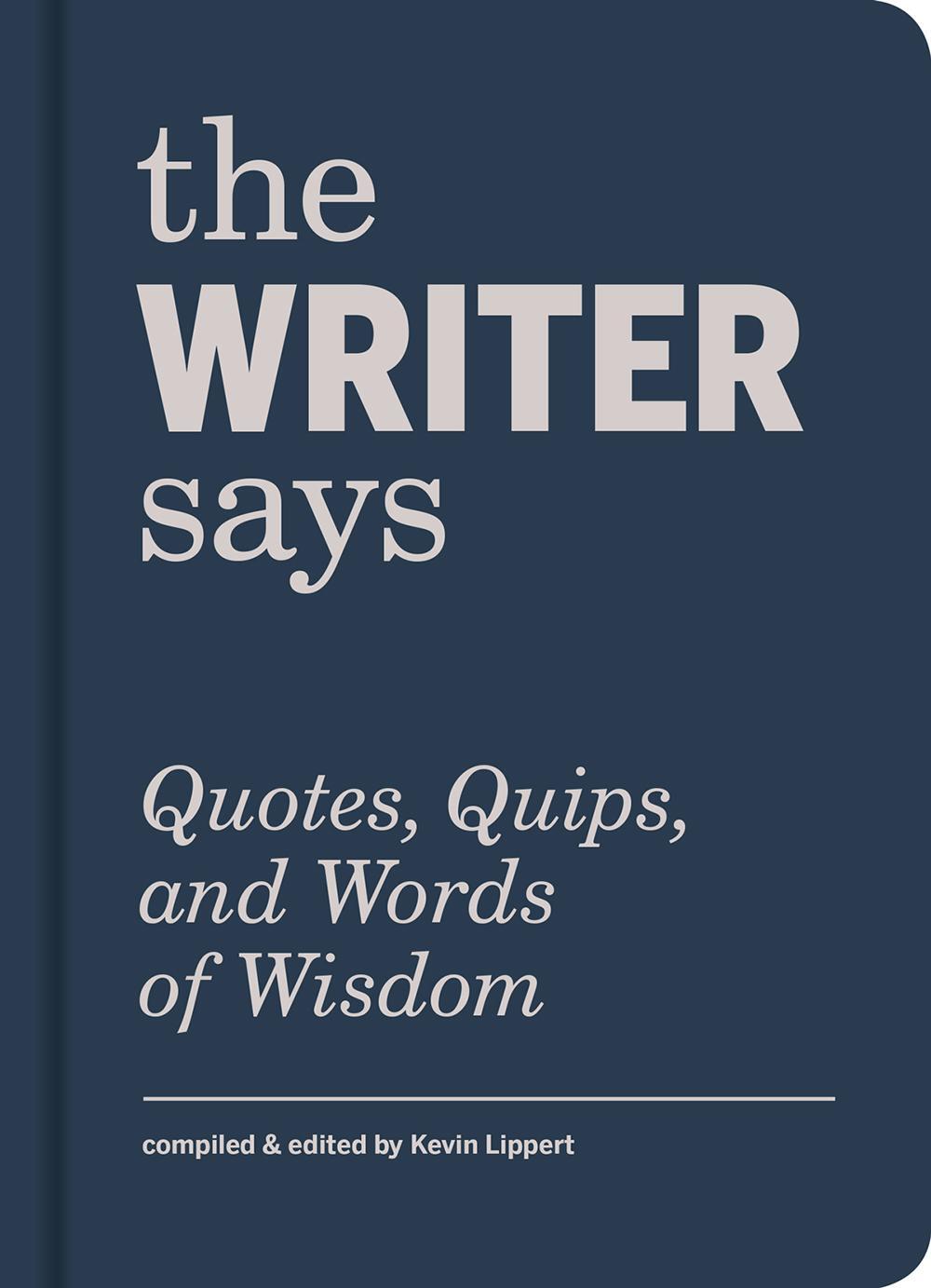 Cover: 9781616897215 | The Writer Says | Quotes, Quips, and Words of Wisdom | Kevin Lippert