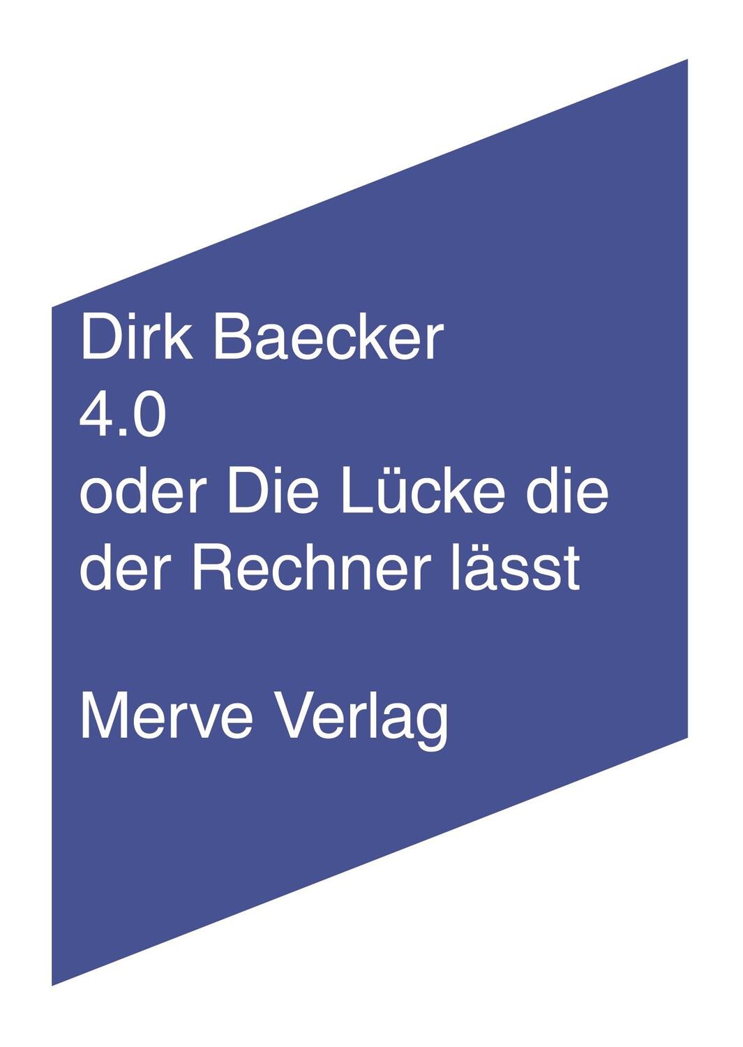 Cover: 9783962730123 | 4.0 oder Die Lücke die der Rechner lässt | Dirk Baecker | Taschenbuch