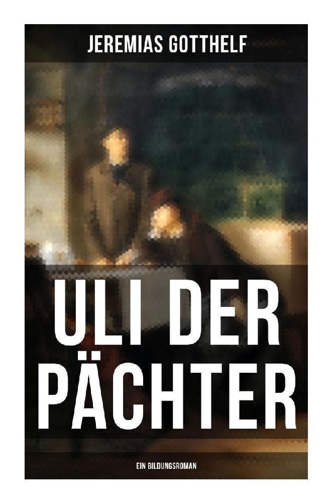 Cover: 9788027264346 | Uli der Pächter (Ein Bildungsroman) | Jeremias Gotthelf | Taschenbuch