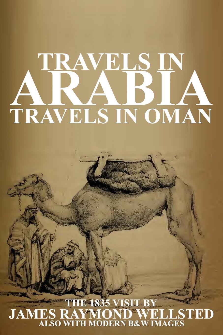 Cover: 9781998997022 | TRAVELS IN ARABIA | Travels in Oman | James R Wellsted | Taschenbuch