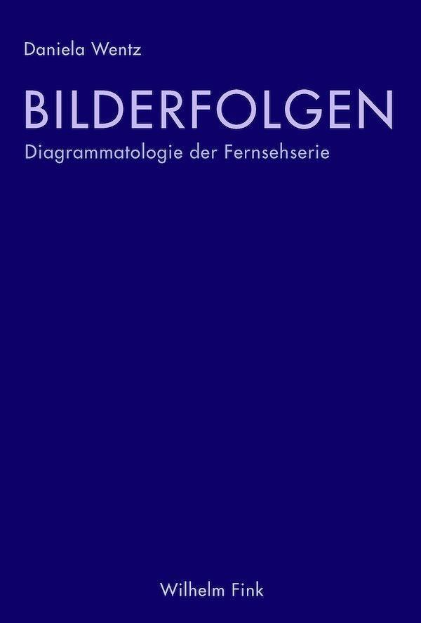 Cover: 9783770559329 | Bilderfolgen | Diagrammatologie der Fernsehserie | Daniela Wentz